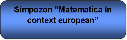Rounded Rectangle: Simpozon Matematica n context european