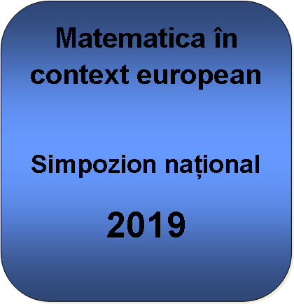 Rounded Rectangle: Matematica n context europeanSimpozion național2019